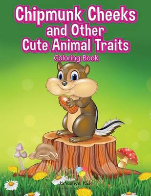 Book cover for Chipmunk Cheeks and Other Cute Animal Traits Coloring Book