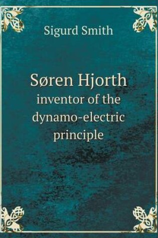 Cover of Søren Hjorth inventor of the dynamo-electric principle