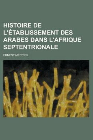 Cover of Histoire de L'Etablissement Des Arabes Dans L'Afrique Septentrionale