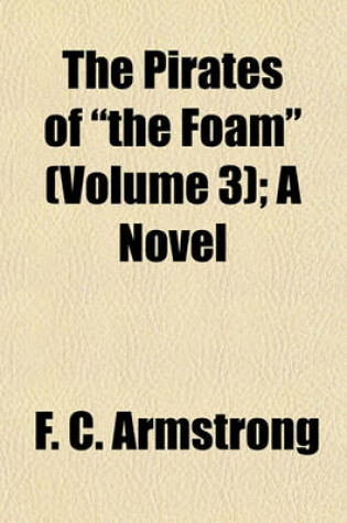 Cover of The Pirates of "The Foam" (Volume 3); A Novel