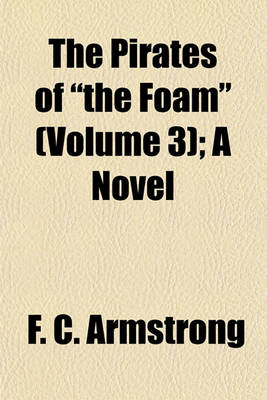 Book cover for The Pirates of "The Foam" (Volume 3); A Novel