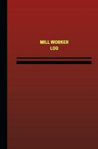 Cover of Mill Worker Log (Logbook, Journal - 124 pages, 6 x 9 inches)