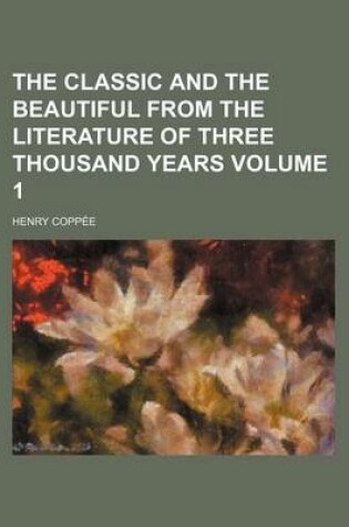 Cover of The Classic and the Beautiful from the Literature of Three Thousand Years Volume 1