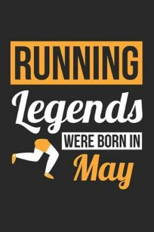 Cover of Running Notebook - Running Legends Were Born In May - Running Journal - Birthday Gift for Runner