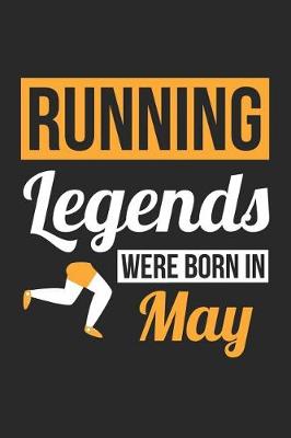 Book cover for Running Notebook - Running Legends Were Born In May - Running Journal - Birthday Gift for Runner