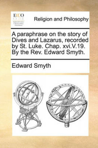 Cover of A Paraphrase on the Story of Dives and Lazarus, Recorded by St. Luke. Chap. XVI.V.19. by the Rev. Edward Smyth.