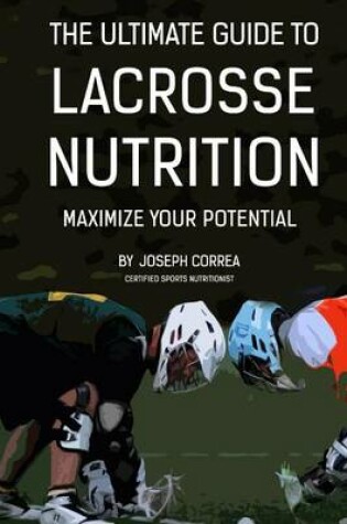 Cover of The Ultimate Guide to Lacrosse Nutrition