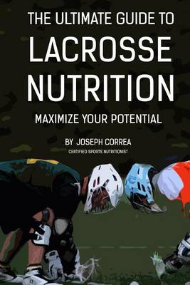 Book cover for The Ultimate Guide to Lacrosse Nutrition