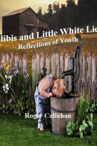 Cover of Alibis and Little White Lies: Reflections of Youth