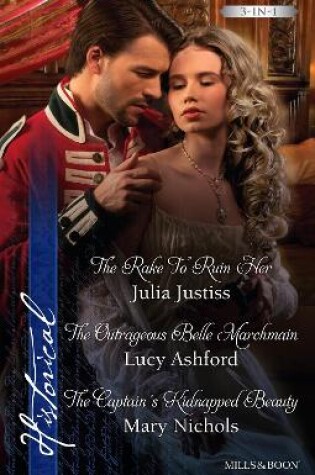 Cover of The Rake To Ruin Her/The Outrageous Belle Marchmain/The Captain's Kidnapped Beauty