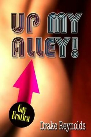 Cover of Up My Alley! Gay Erotica