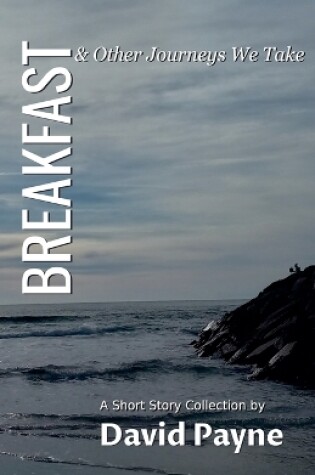 Cover of Breakfast & Other Journeys We Take