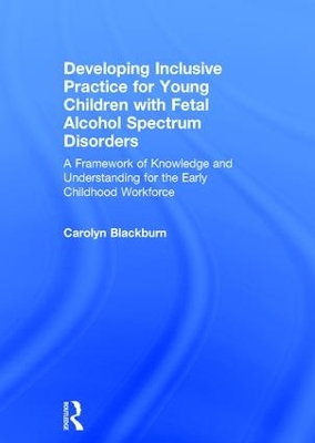 Book cover for Developing Inclusive Practice for Young Children with Fetal Alcohol Spectrum Disorders