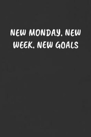Cover of New Monday. New Week. New Goals