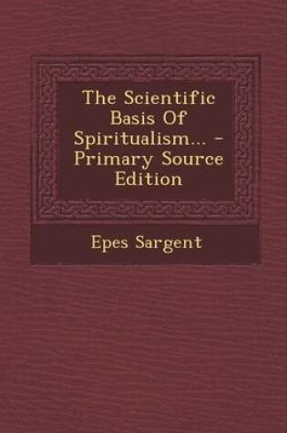 Cover of The Scientific Basis of Spiritualism... - Primary Source Edition