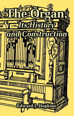 Book cover for The Organ, Its History and Construction