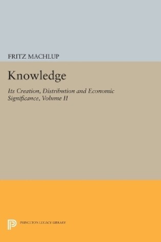 Cover of Knowledge: Its Creation, Distribution and Economic Significance, Volume II