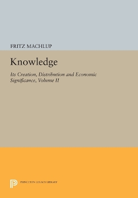 Book cover for Knowledge: Its Creation, Distribution and Economic Significance, Volume II