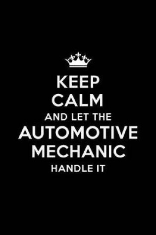 Cover of Keep Calm and Let the Automotive Mechanic Handle It