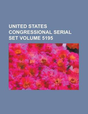 Book cover for United States Congressional Serial Set Volume 5195