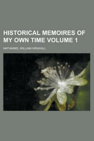 Cover of Historical Memoires of My Own Time Volume 1