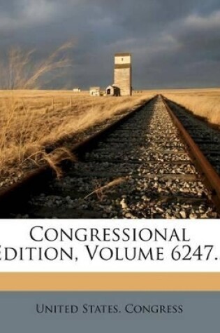Cover of Congressional Edition, Volume 6247...