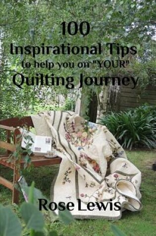 Cover of 100 Inspirational Tips to help you on Your Quilting Journey
