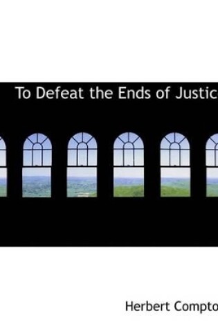 Cover of To Defeat the Ends of Justice