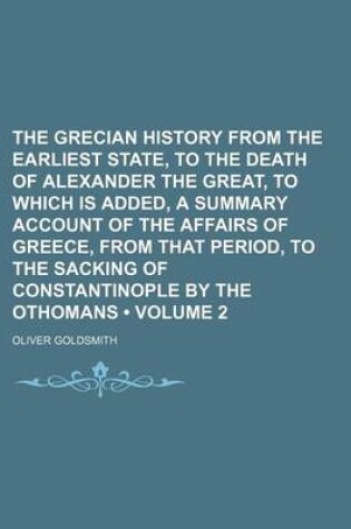 Cover of The Grecian History from the Earliest State, to the Death of Alexander the Great, to Which Is Added, a Summary Account of the Affairs of Greece, from