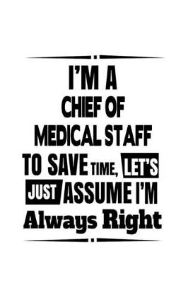 Book cover for I'm A Chief Of Medical Staff To Save Time, Let's Assume That I'm Always Right