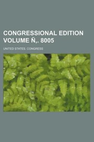 Cover of Congressional Edition Volume N . 8005