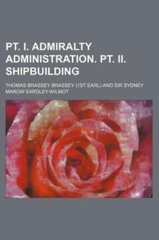 Cover of PT. I. Admiralty Administration. PT. II. Shipbuilding