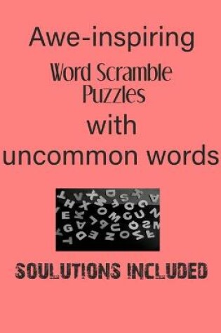 Cover of Awe - Inspiring Word Scramble Puzzles with uncommon words - Solutions included