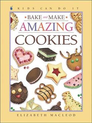Cover of Bake and Make Amazing Cookies