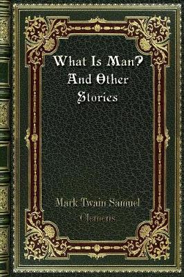 Book cover for What Is Man? And Other Stories