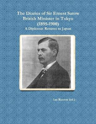 Book cover for The Diaries of Sir Ernest Satow, British Minister in Tokyo (1895-1900): A Diplomat Returns to Japan