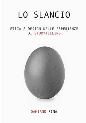 Book cover for Lo Slancio. Etica e Design Delle Esperienze Di Storytelling.