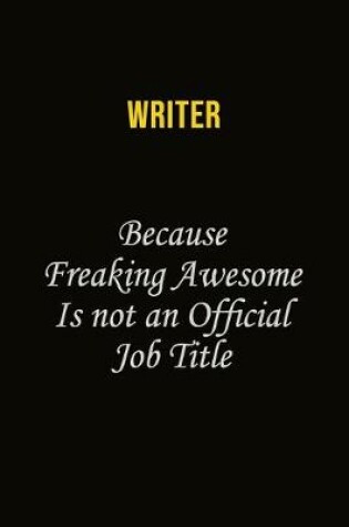 Cover of Writer Because Freaking Awesome Is Not An Official Job Title