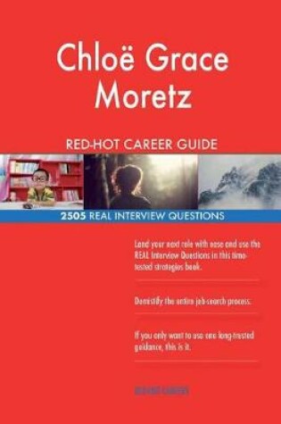 Cover of Chloe Grace Moretz RED-HOT Career Guide; 2505 REAL Interview Questions