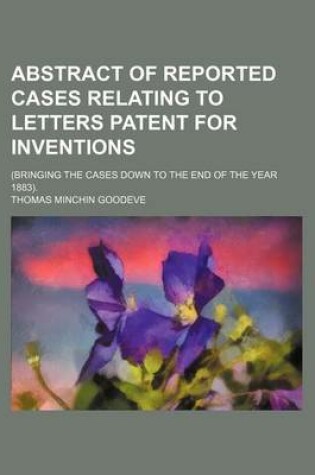 Cover of Abstract of Reported Cases Relating to Letters Patent for Inventions; (Bringing the Cases Down to the End of the Year 1883).