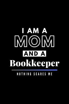 Book cover for I Am A Mom And A Bookkeeper Nothing Scares Me