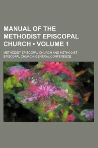 Cover of Manual of the Methodist Episcopal Church (Volume 1)