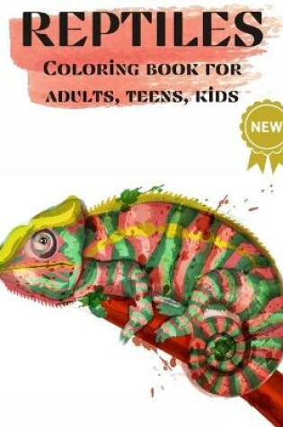 Cover of Reptiles, Coloring books for Adults, Teens, Kids