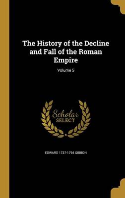 Book cover for The History of the Decline and Fall of the Roman Empire; Volume 5