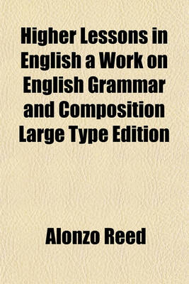 Book cover for Higher Lessons in English a Work on English Grammar and Composition Large Type Edition