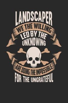 Book cover for Landscaper We the Willing Led by the Unknowing Are Doing the Impossible for the Ungrateful