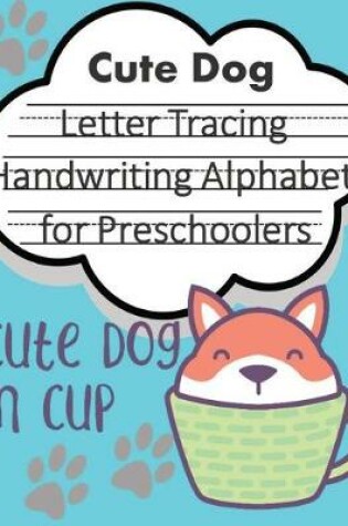 Cover of Cute Dog in CUP Letter Tracing Book Handwriting Alphabet for Preschoolers