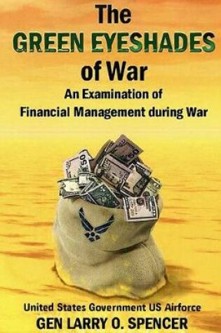 Cover of The Green Eyeshades of War: An Examination of Financial Management During War