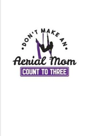 Cover of Don't Make An Aerial Mom Count To Three