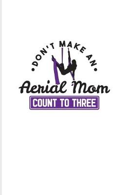 Book cover for Don't Make An Aerial Mom Count To Three